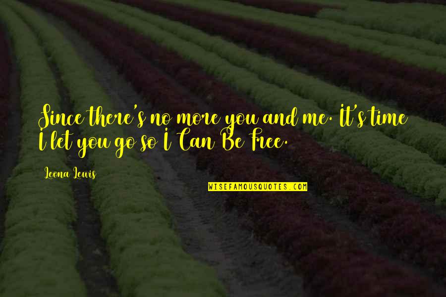 No More You And Me Quotes By Leona Lewis: Since there's no more you and me. It's