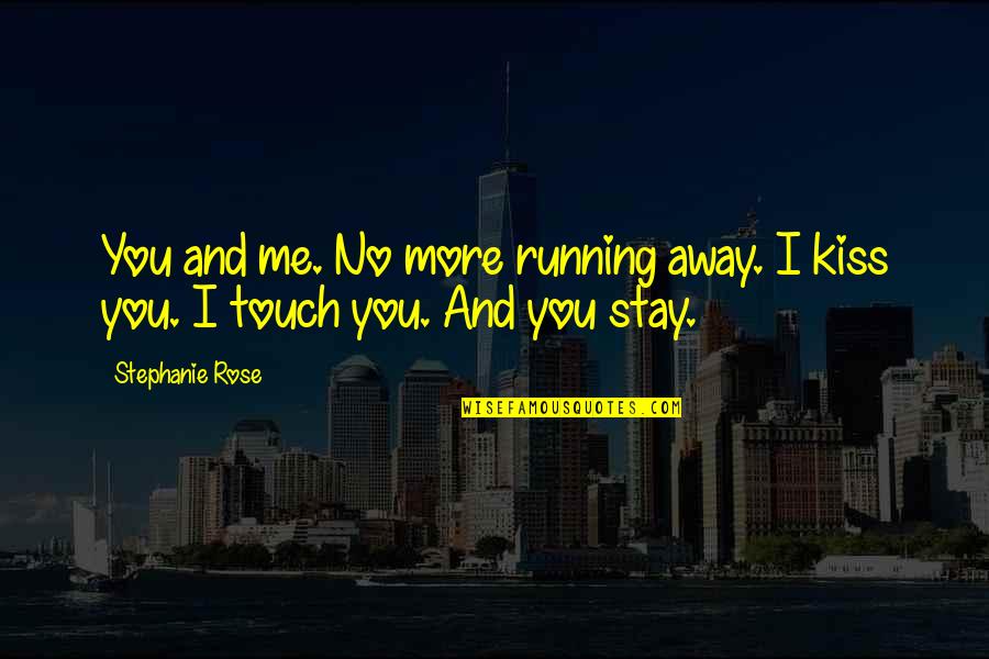 No More You And Me Quotes By Stephanie Rose: You and me. No more running away. I