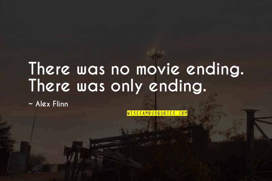 No Movie Quotes By Alex Flinn: There was no movie ending. There was only
