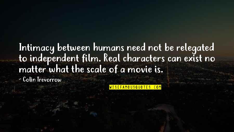 No Movie Quotes By Colin Trevorrow: Intimacy between humans need not be relegated to