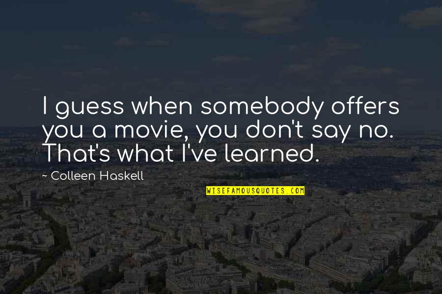 No Movie Quotes By Colleen Haskell: I guess when somebody offers you a movie,