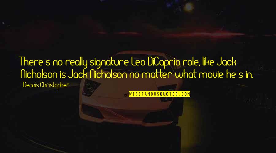 No Movie Quotes By Dennis Christopher: There's no really signature Leo DiCaprio role, like