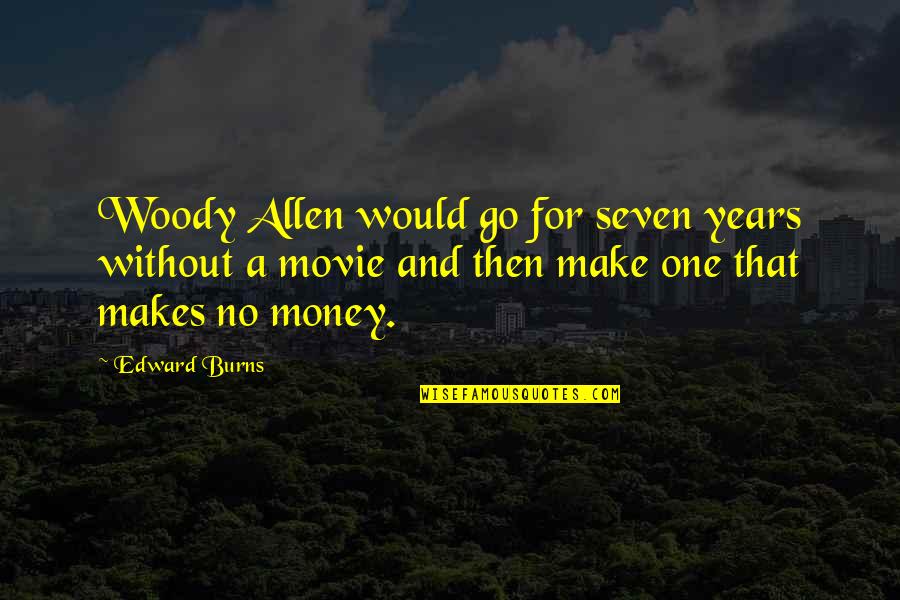 No Movie Quotes By Edward Burns: Woody Allen would go for seven years without
