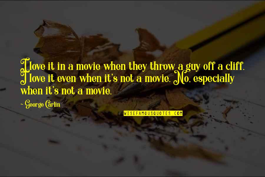 No Movie Quotes By George Carlin: I love it in a movie when they
