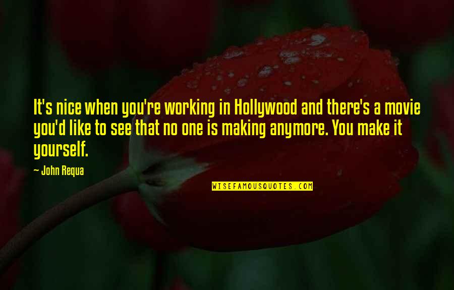No Movie Quotes By John Requa: It's nice when you're working in Hollywood and