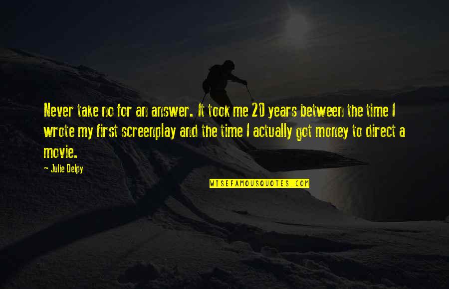 No Movie Quotes By Julie Delpy: Never take no for an answer. It took