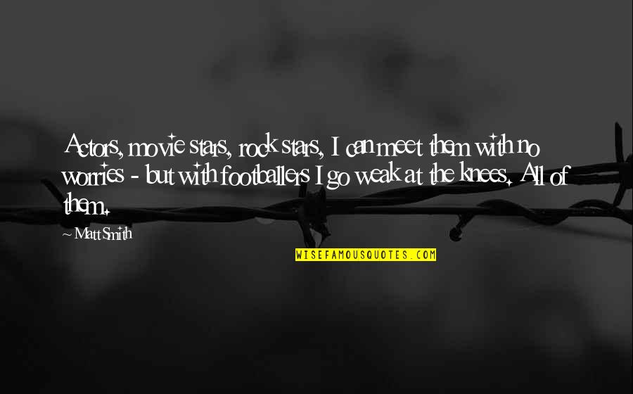 No Movie Quotes By Matt Smith: Actors, movie stars, rock stars, I can meet