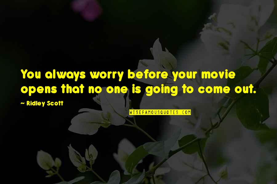 No Movie Quotes By Ridley Scott: You always worry before your movie opens that