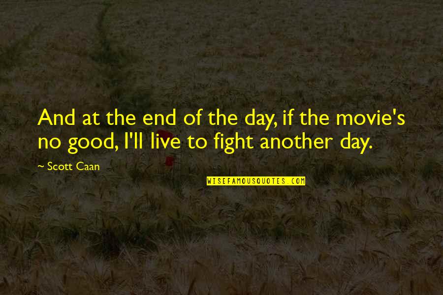 No Movie Quotes By Scott Caan: And at the end of the day, if