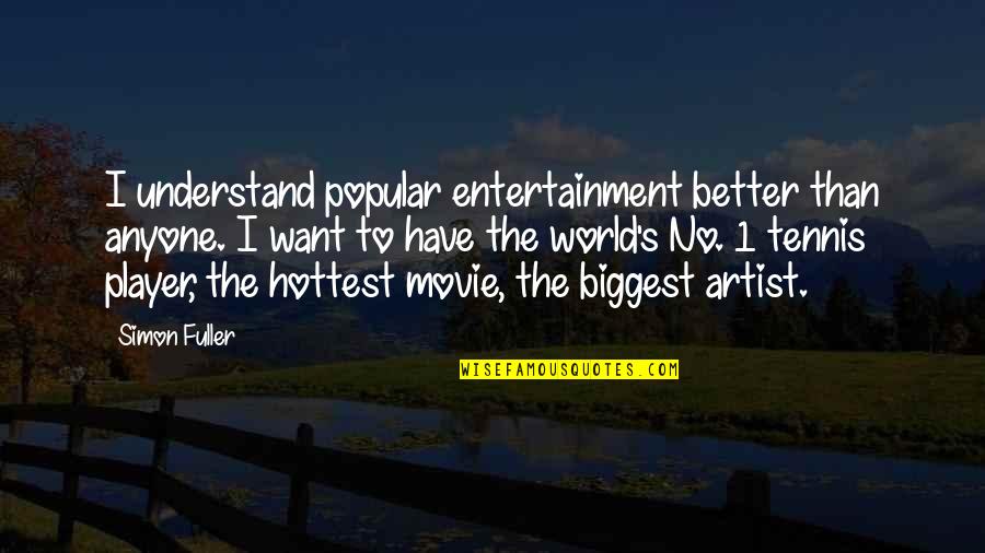 No Movie Quotes By Simon Fuller: I understand popular entertainment better than anyone. I