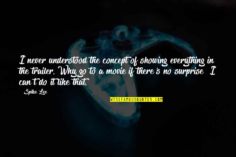 No Movie Quotes By Spike Lee: I never understood the concept of showing everything