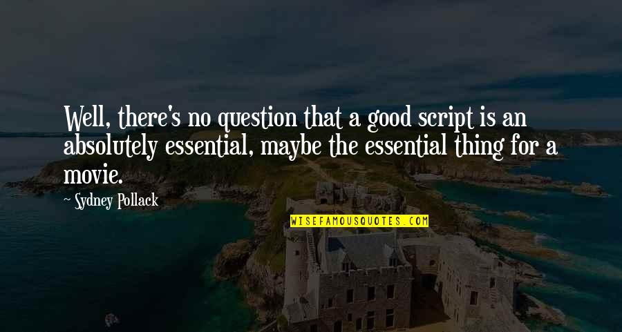 No Movie Quotes By Sydney Pollack: Well, there's no question that a good script