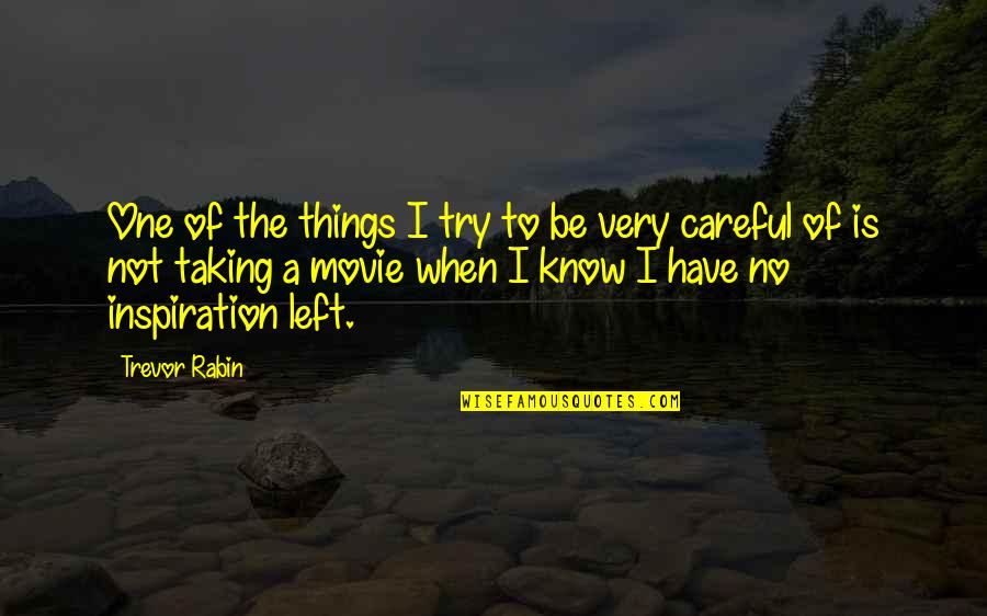 No Movie Quotes By Trevor Rabin: One of the things I try to be