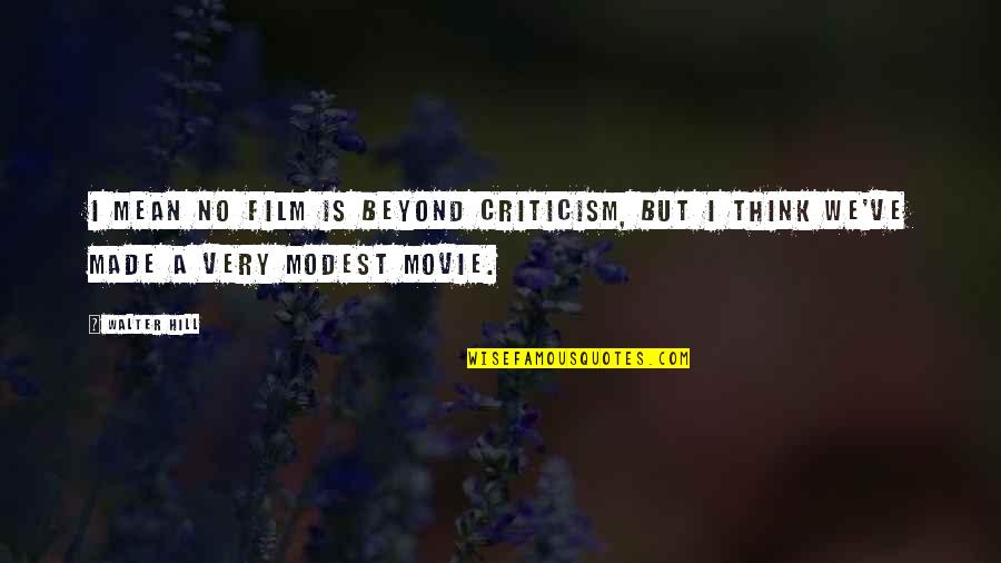No Movie Quotes By Walter Hill: I mean no film is beyond criticism, but