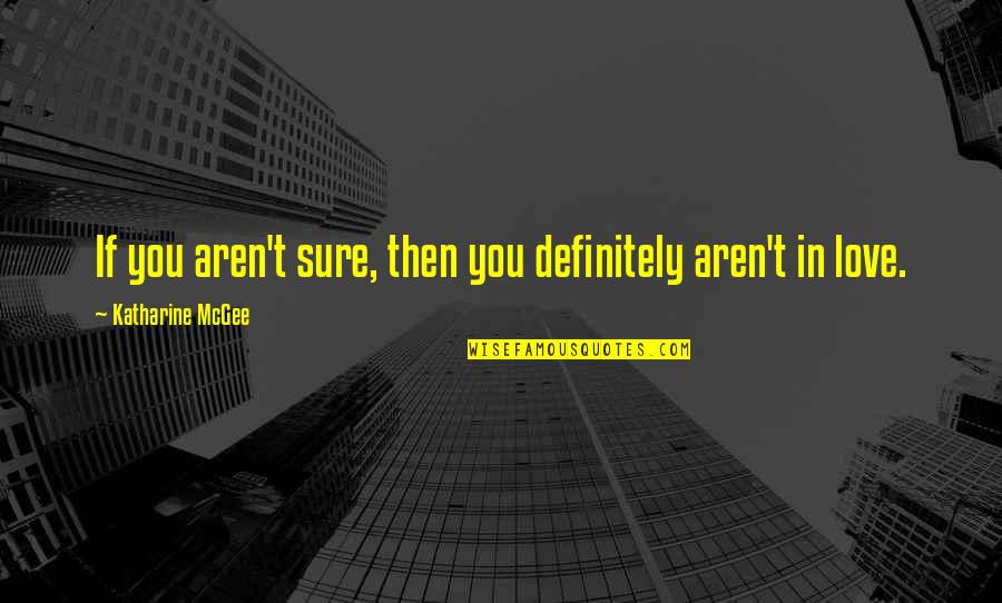 No Msg Hindi Quotes By Katharine McGee: If you aren't sure, then you definitely aren't