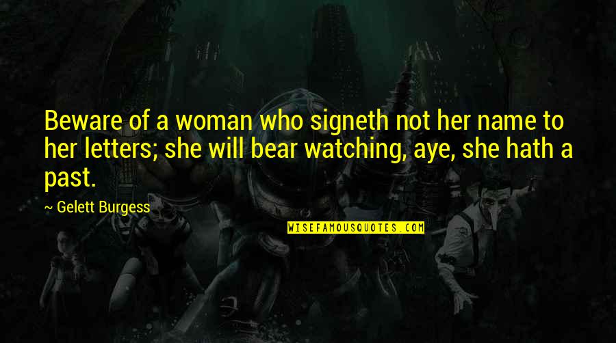 No Name Woman Quotes By Gelett Burgess: Beware of a woman who signeth not her