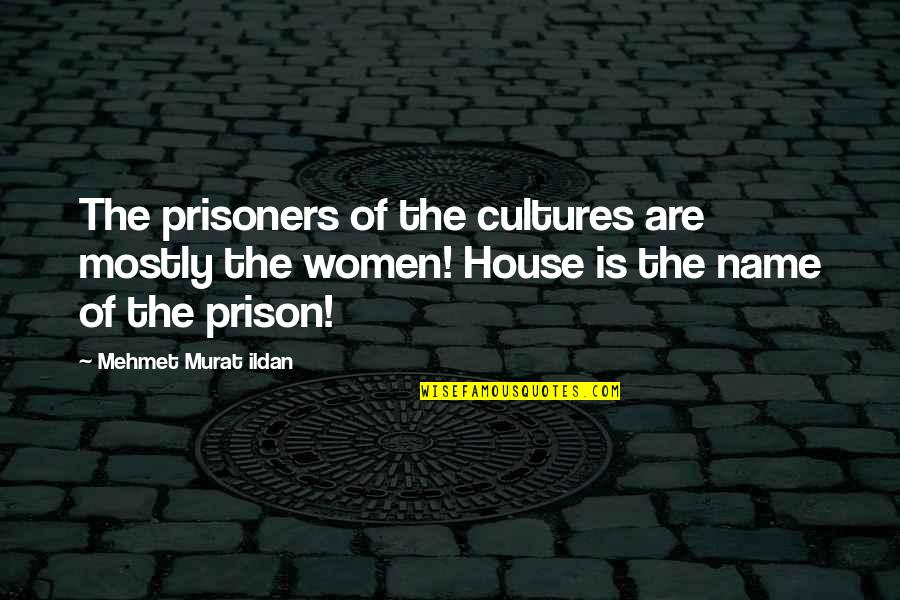 No Name Woman Quotes By Mehmet Murat Ildan: The prisoners of the cultures are mostly the