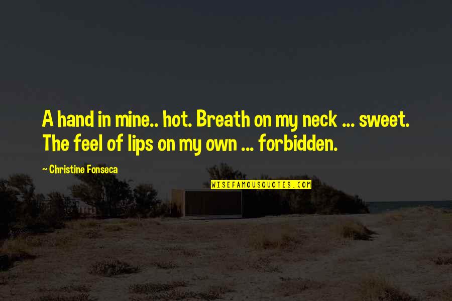 No Neck Quotes By Christine Fonseca: A hand in mine.. hot. Breath on my