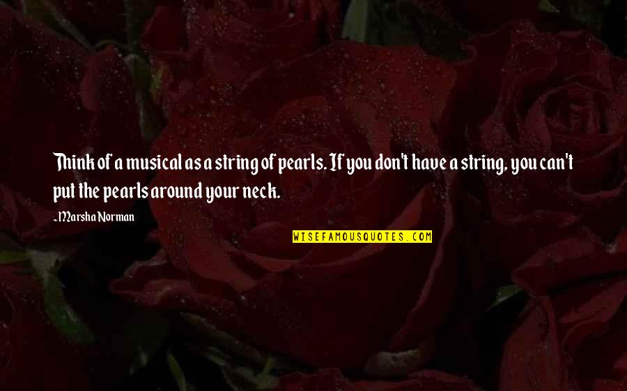 No Neck Quotes By Marsha Norman: Think of a musical as a string of