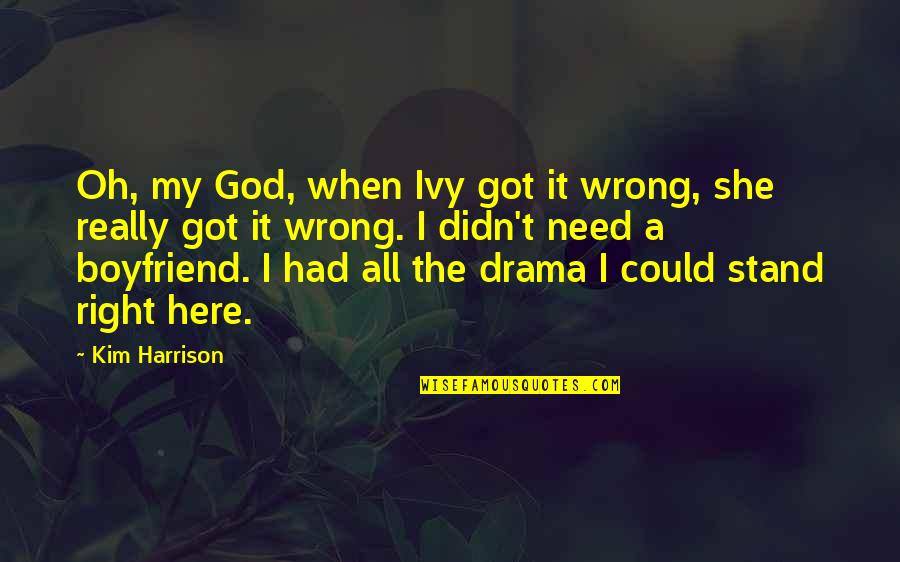No Need Boyfriend Quotes By Kim Harrison: Oh, my God, when Ivy got it wrong, No Need Boyfriend Quotes By Kim Harrison: Oh, my God, when Ivy got it wrong,