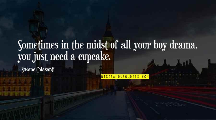 No Need Drama Quotes By Susane Colasanti: Sometimes in the midst of all your boy No Need Drama Quotes By Susane Colasanti: Sometimes in the midst of all your boy