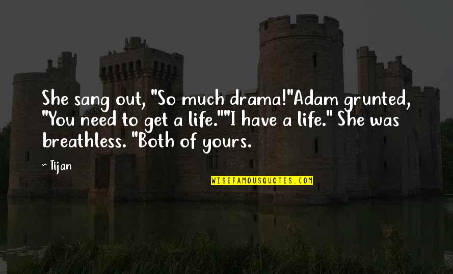 No Need Drama Quotes By Tijan: She sang out, "So much drama!"Adam grunted, "You