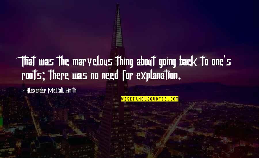 No Need Explanation Quotes By Alexander McCall Smith: That was the marvelous thing about going back
