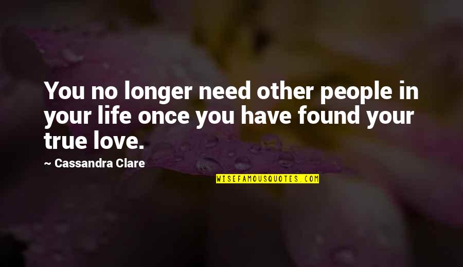 No Need Love Quotes By Cassandra Clare: You no longer need other people in your