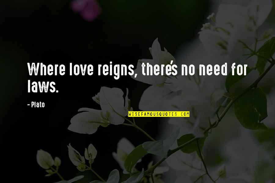 No Need Love Quotes By Plato: Where love reigns, there's no need for laws.