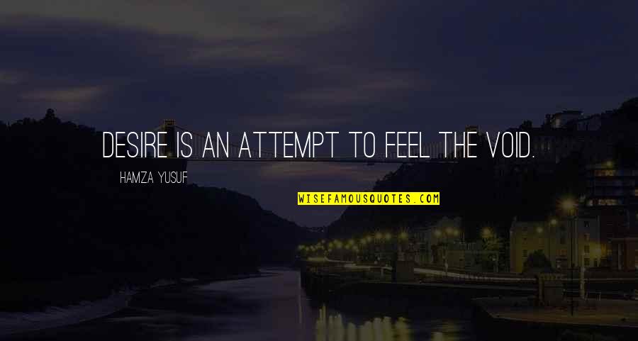 No Need Of Bio Quotes By Hamza Yusuf: Desire is an attempt to feel the void.