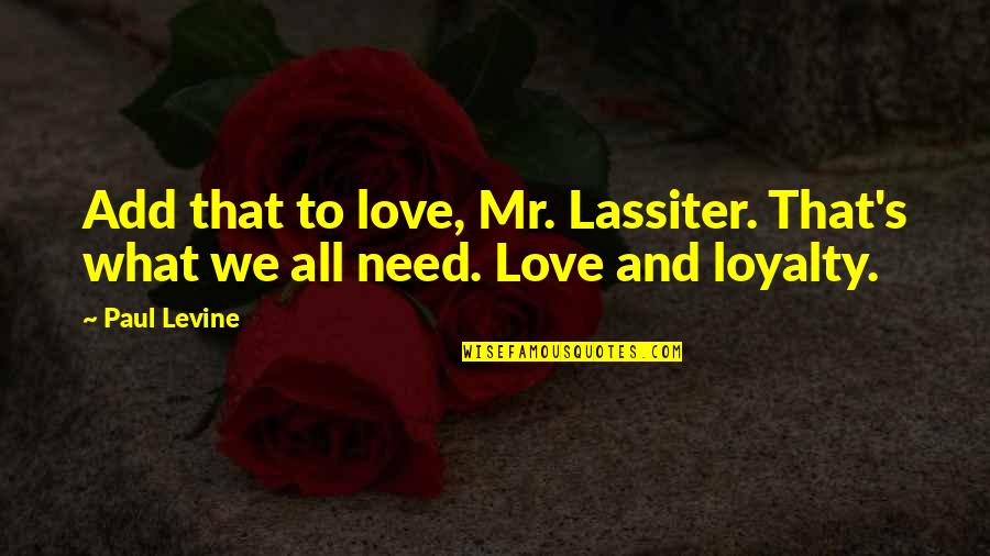 No Need Of Love Quotes By Paul Levine: Add that to love, Mr. Lassiter. That's what
