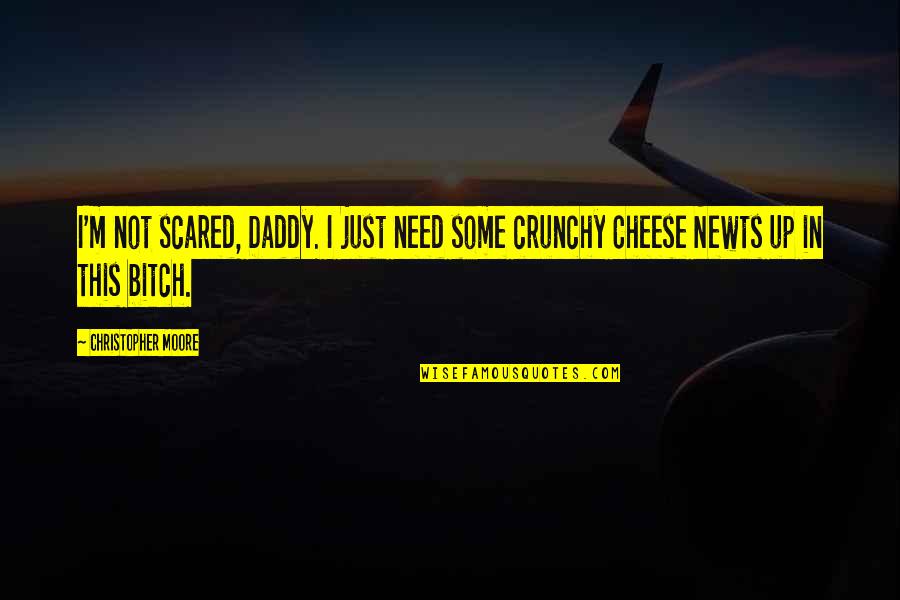 No Need To Be Scared Quotes By Christopher Moore: I'm not scared, Daddy. I just need some No Need To Be Scared Quotes By Christopher Moore: I'm not scared, Daddy. I just need some