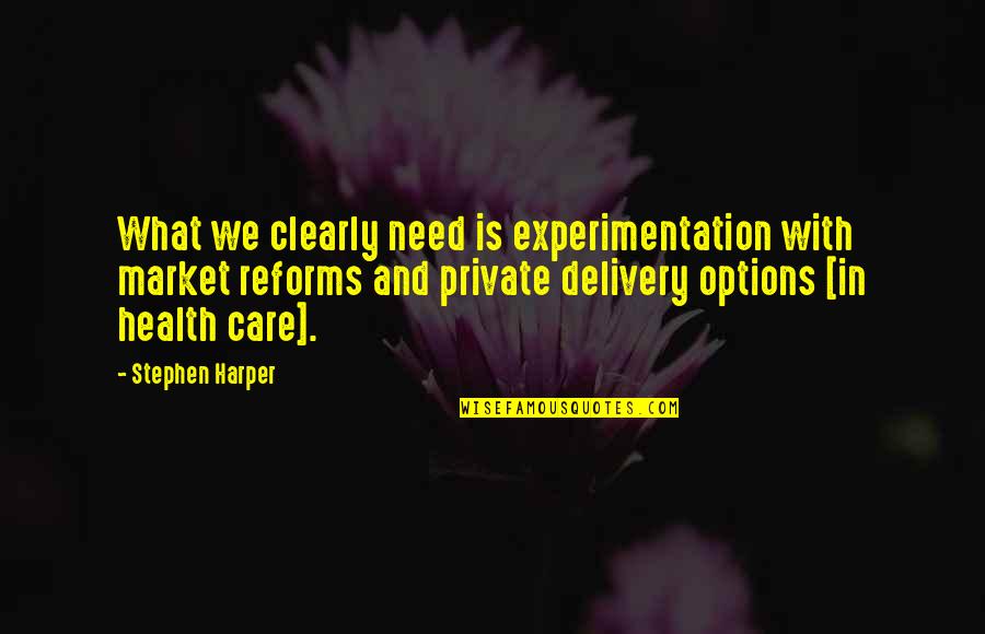 No Need To Care Quotes By Stephen Harper: What we clearly need is experimentation with market