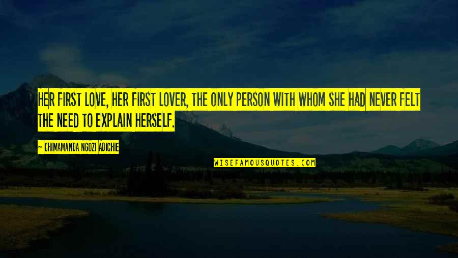 No Need To Explain Quotes By Chimamanda Ngozi Adichie: Her first love, her first lover, the only
