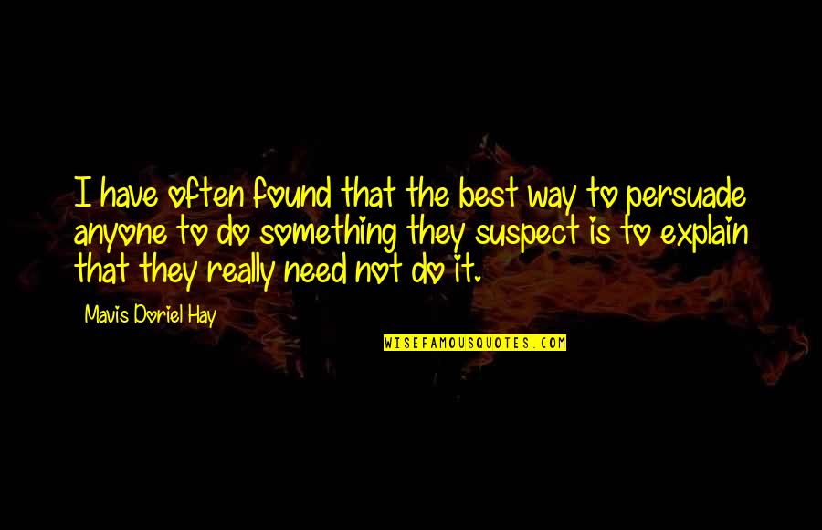 No Need To Explain Quotes By Mavis Doriel Hay: I have often found that the best way