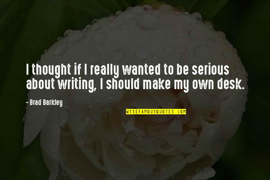No Need To Give Explanation Quotes By Brad Barkley: I thought if I really wanted to be
