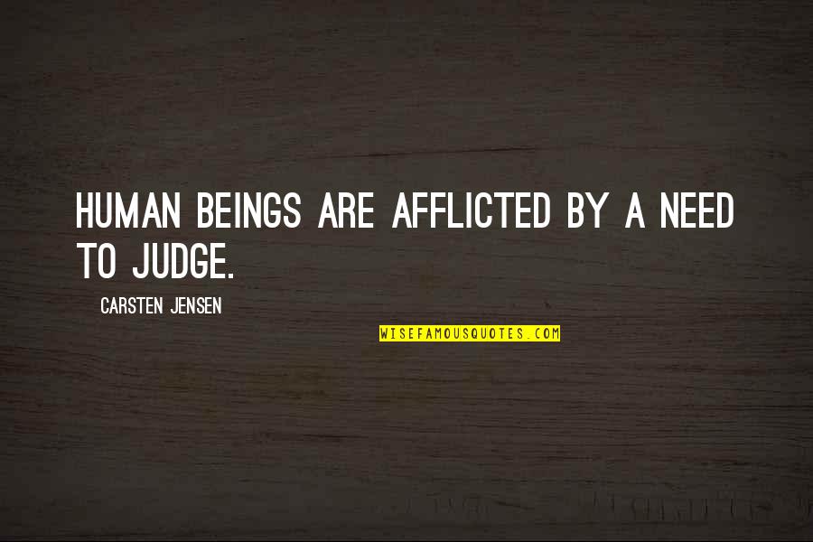 No Need To Judge Quotes By Carsten Jensen: Human beings are afflicted by a need to