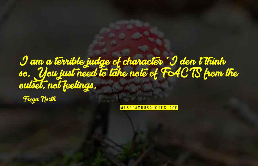 No Need To Judge Quotes By Freya North: I am a terrible judge of character' I