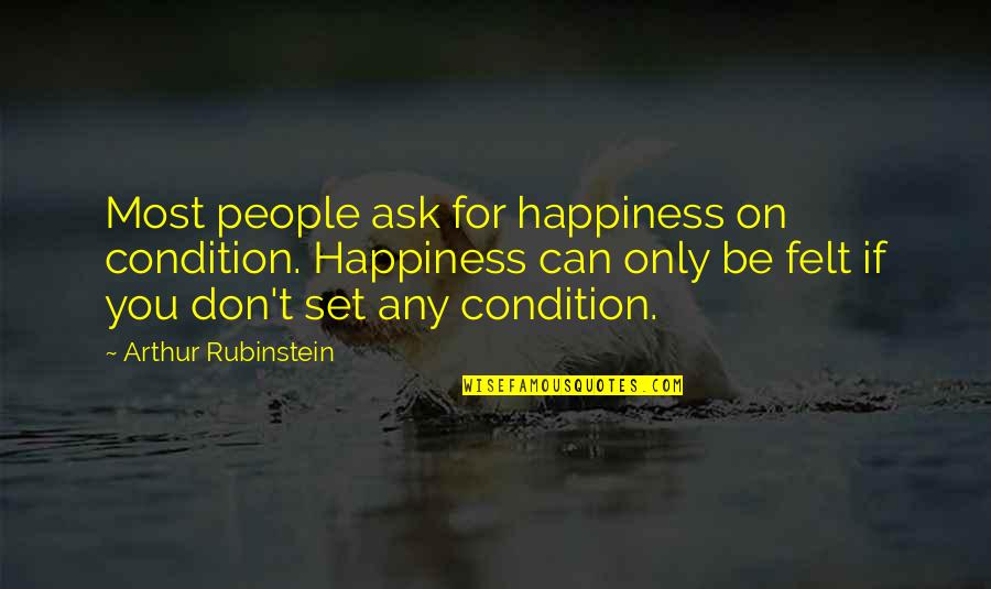 No Need To Say Thank You Quotes By Arthur Rubinstein: Most people ask for happiness on condition. Happiness