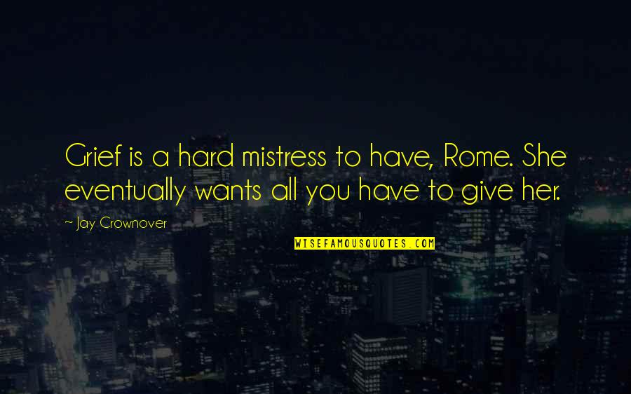 No Need To Say Thank You Quotes By Jay Crownover: Grief is a hard mistress to have, Rome. No Need To Say Thank You Quotes By Jay Crownover: Grief is a hard mistress to have, Rome.