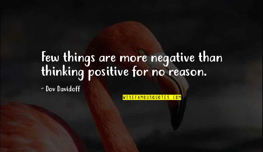 No Negative Thinking Quotes By Dov Davidoff: Few things are more negative than thinking positive