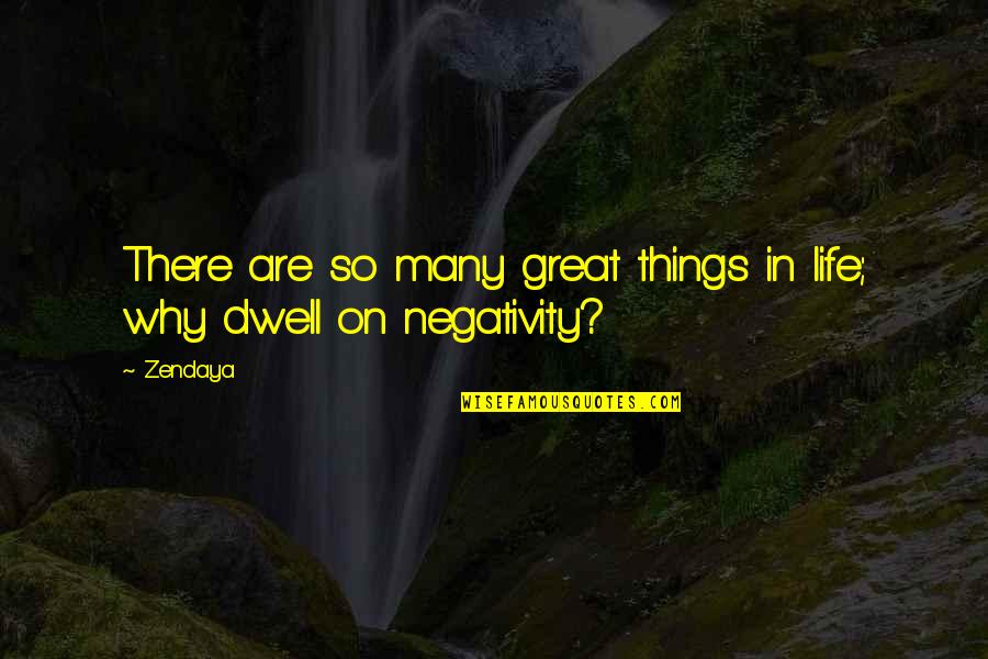 No Negativity In My Life Quotes By Zendaya: There are so many great things in life;