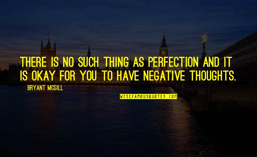 No Negativity Quotes By Bryant McGill: There is no such thing as perfection and