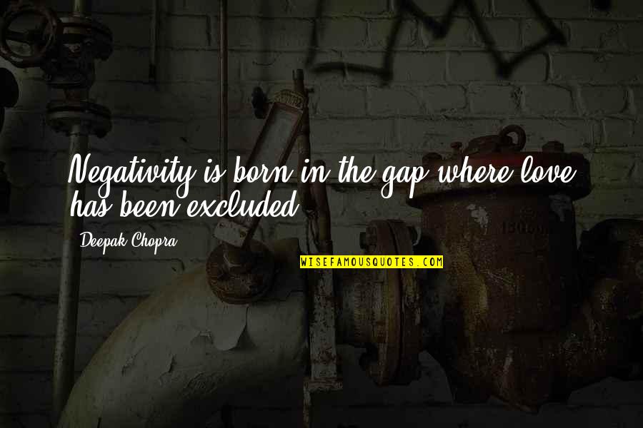 No Negativity Quotes By Deepak Chopra: Negativity is born in the gap where love