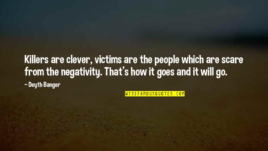 No Negativity Quotes By Deyth Banger: Killers are clever, victims are the people which