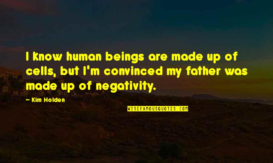 No Negativity Quotes By Kim Holden: I know human beings are made up of