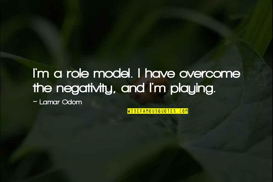 No Negativity Quotes By Lamar Odom: I'm a role model. I have overcome the
