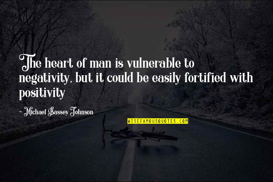 No Negativity Quotes By Michael Bassey Johnson: The heart of man is vulnerable to negativity,