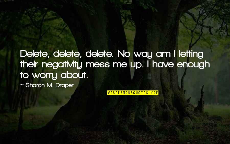 No Negativity Quotes By Sharon M. Draper: Delete, delete, delete. No way am I letting