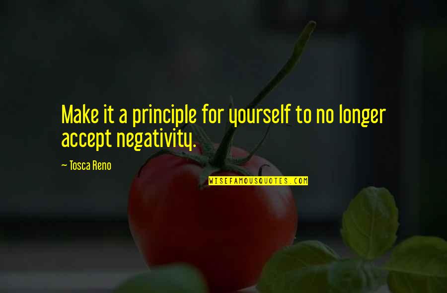 No Negativity Quotes By Tosca Reno: Make it a principle for yourself to no
